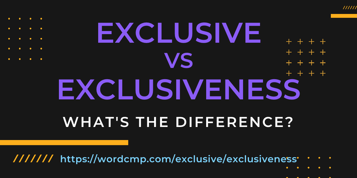 Difference between exclusive and exclusiveness