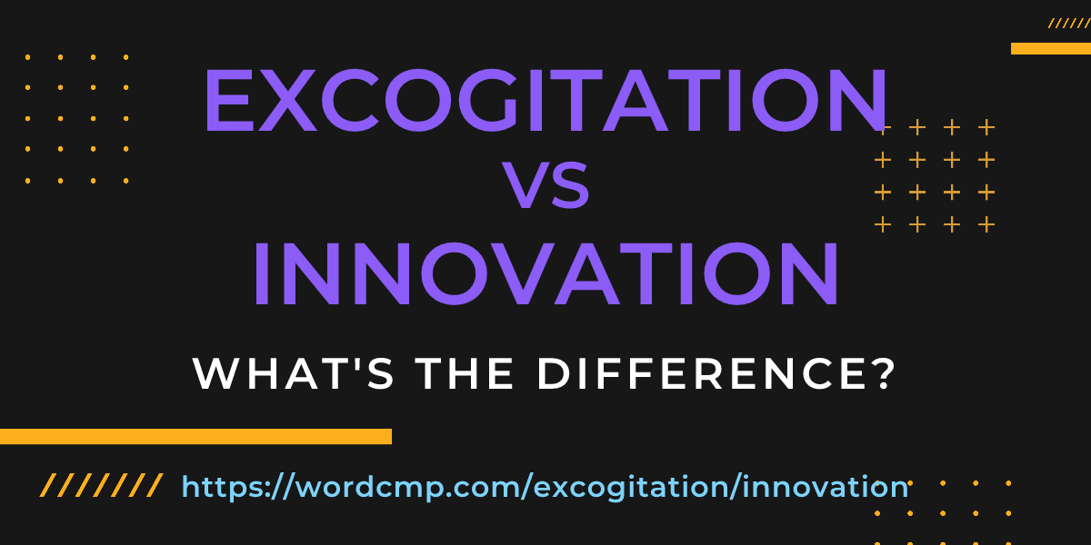 Difference between excogitation and innovation