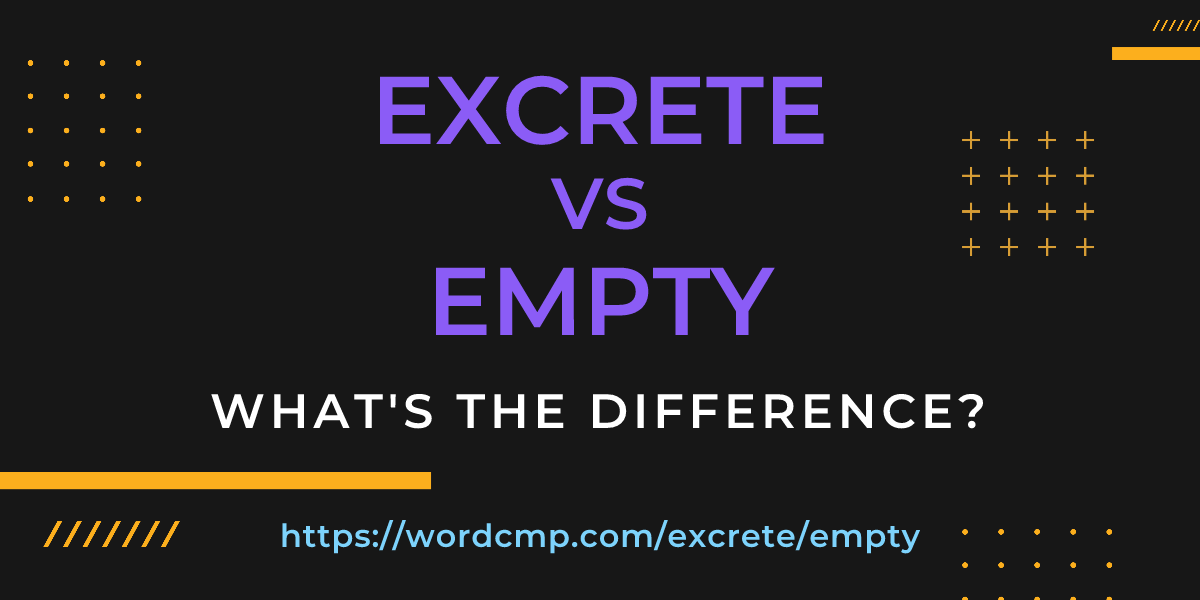 Difference between excrete and empty