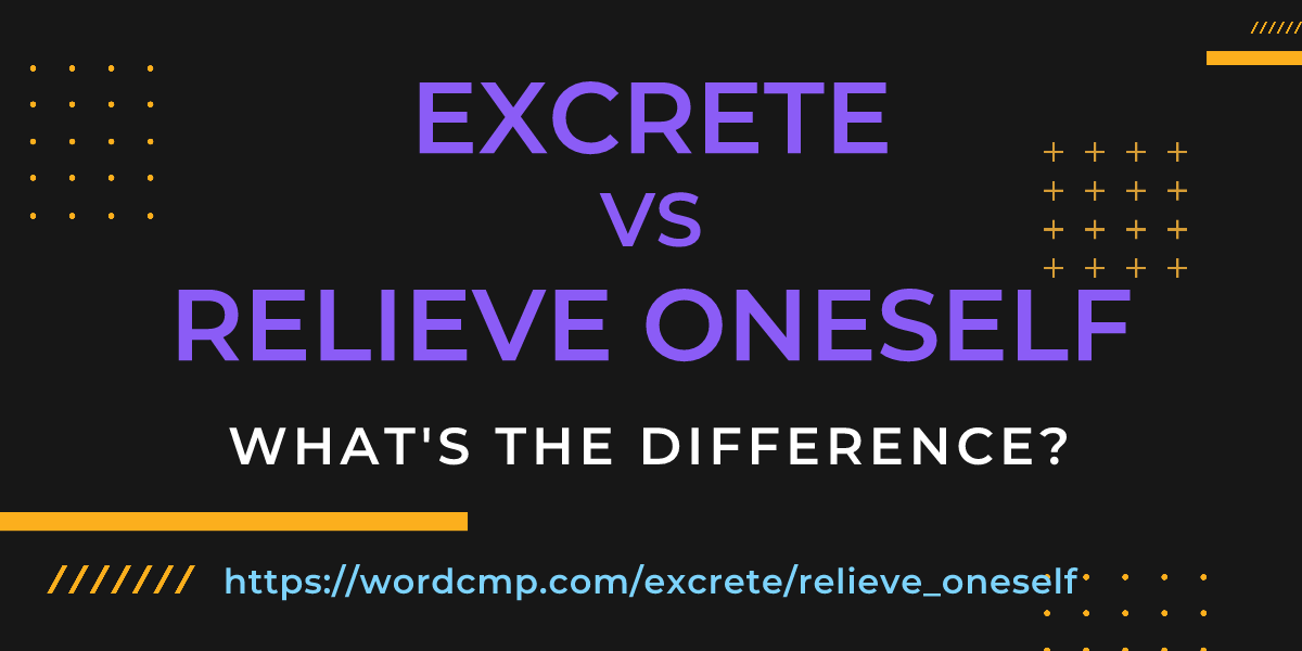 Difference between excrete and relieve oneself