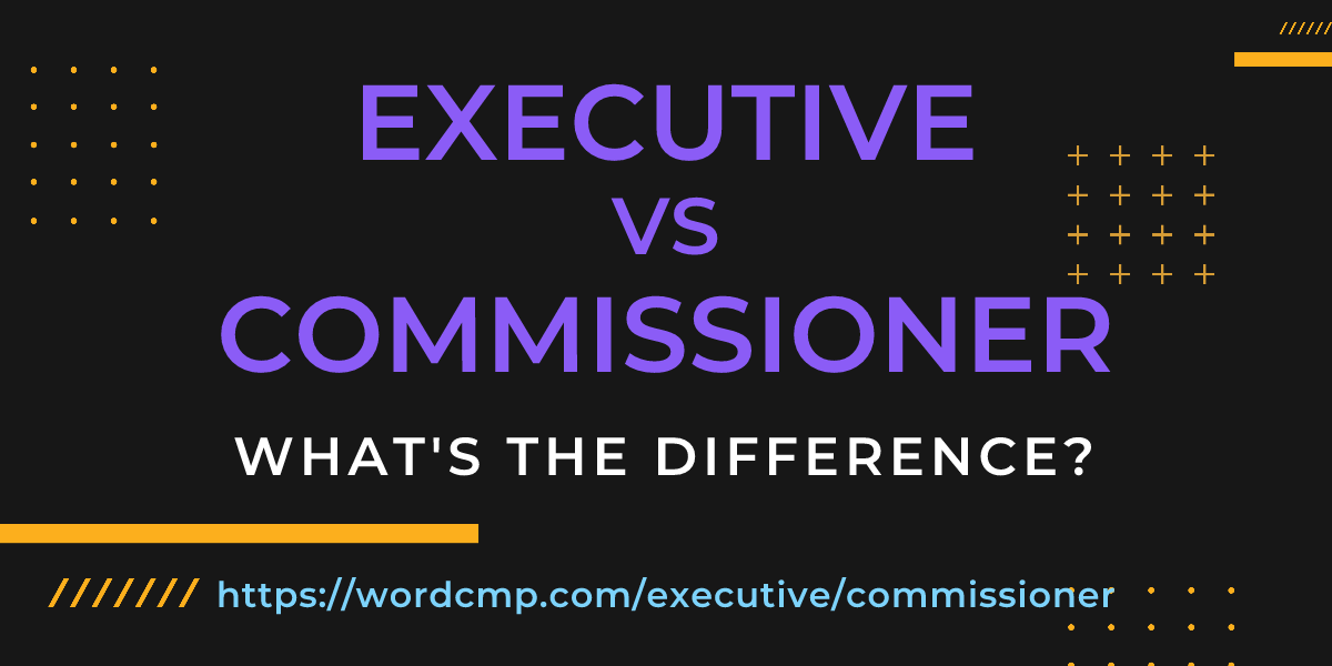 Difference between executive and commissioner
