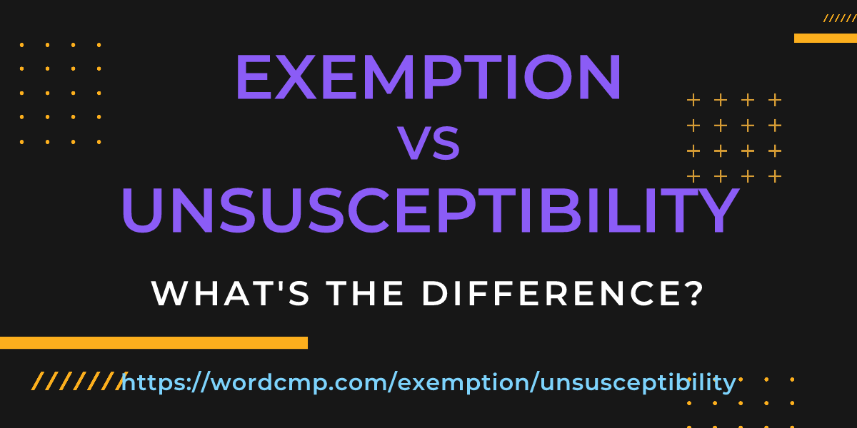 Difference between exemption and unsusceptibility