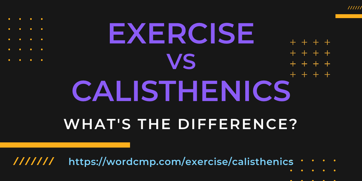 Difference between exercise and calisthenics