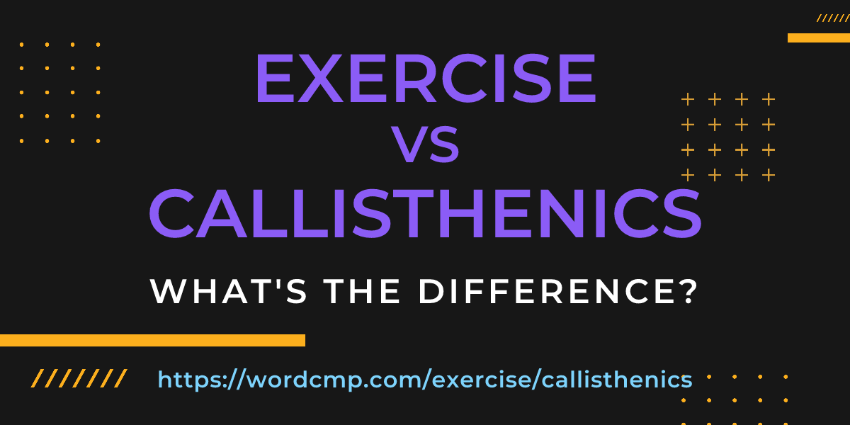 Difference between exercise and callisthenics