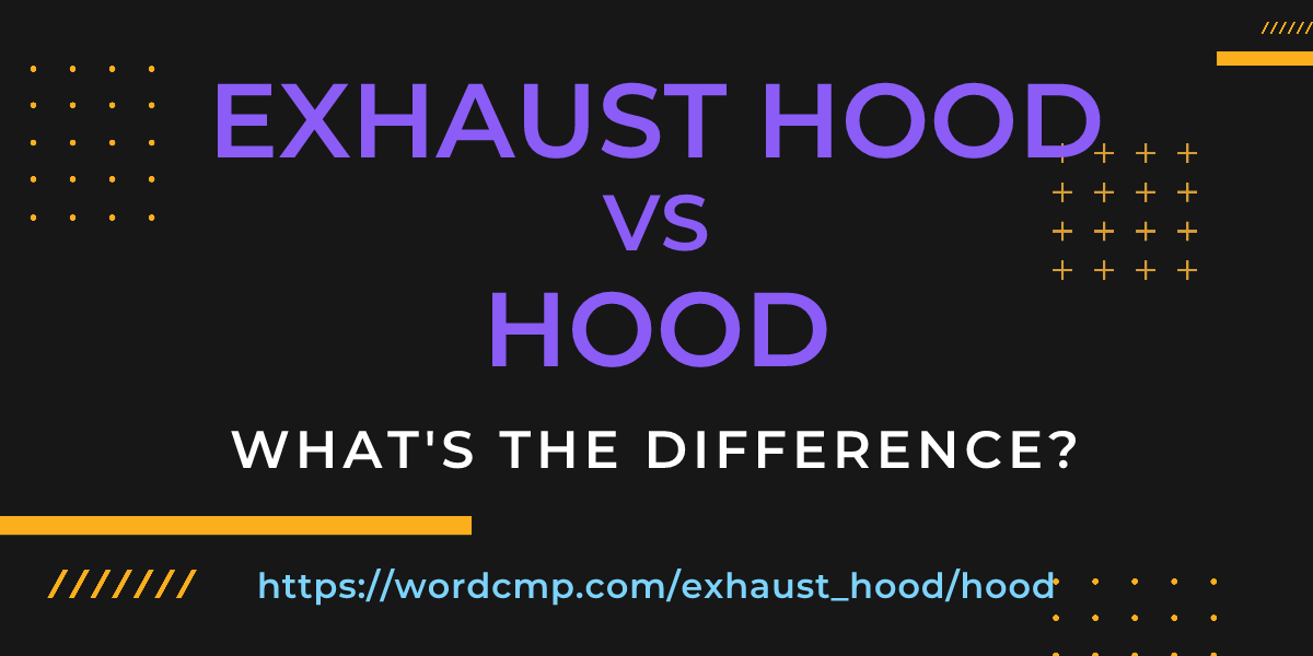 Difference between exhaust hood and hood