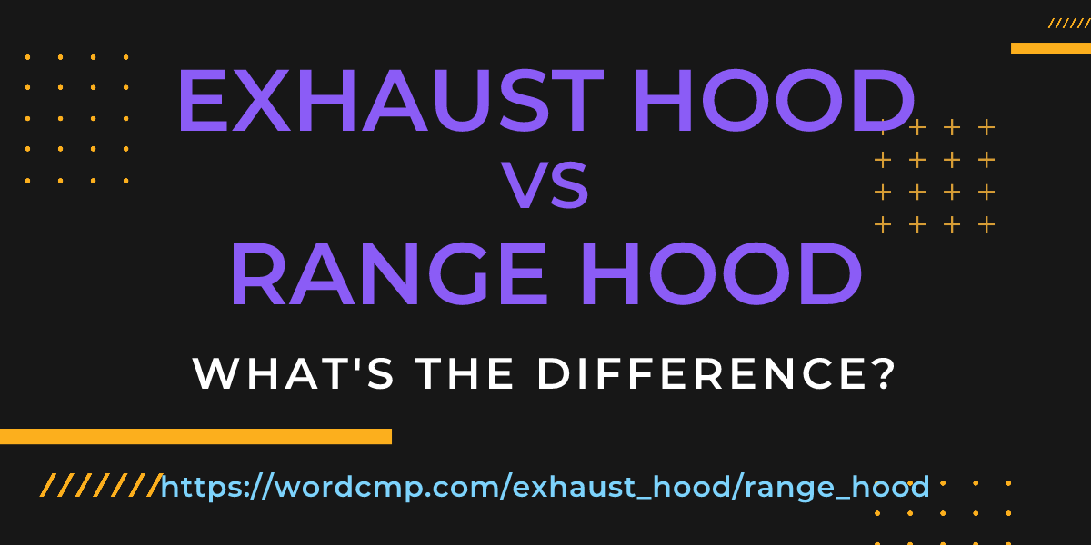 Difference between exhaust hood and range hood