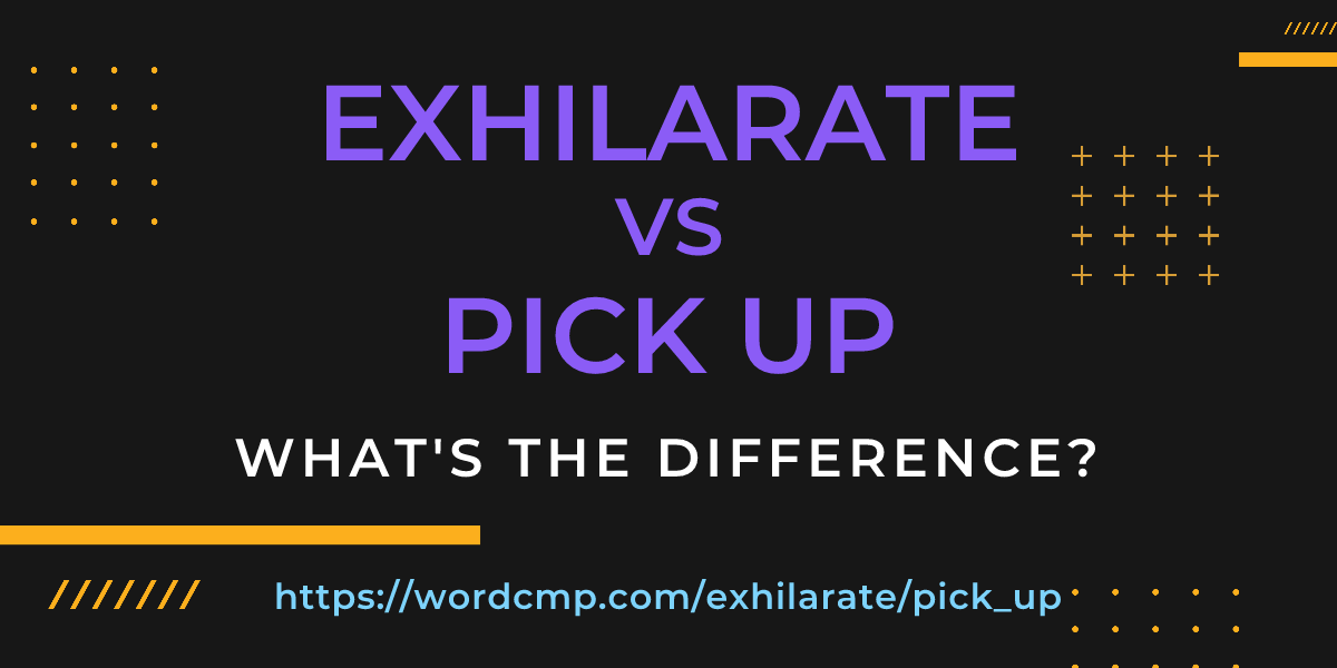 Difference between exhilarate and pick up