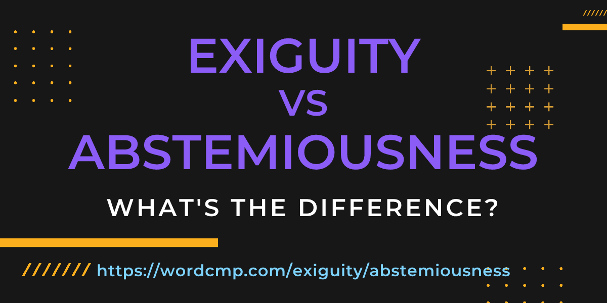 Difference between exiguity and abstemiousness