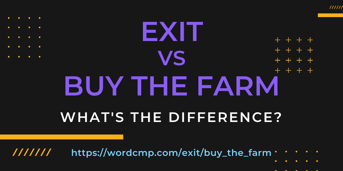 Difference between exit and buy the farm