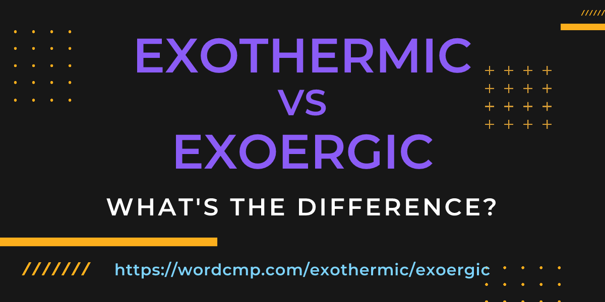 Difference between exothermic and exoergic