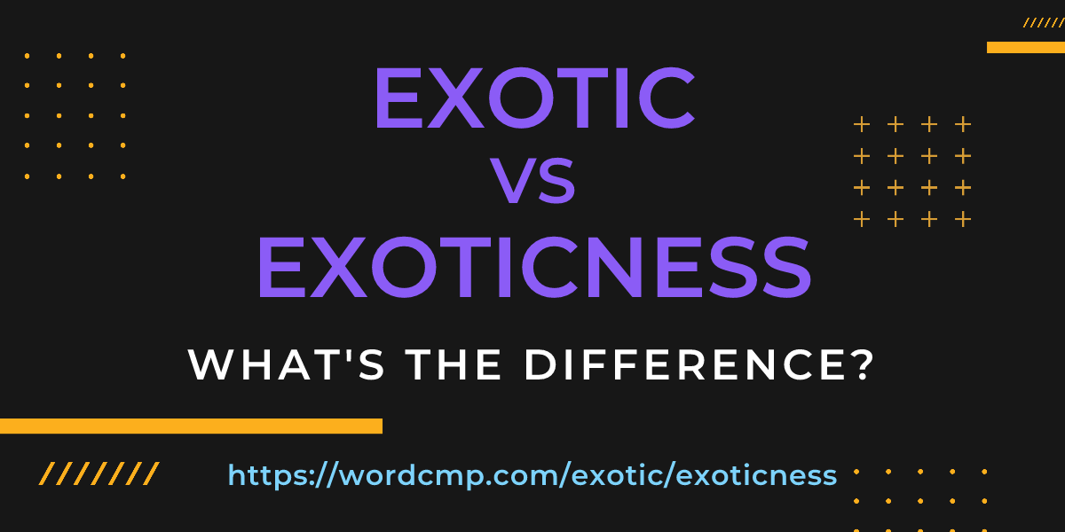 Difference between exotic and exoticness