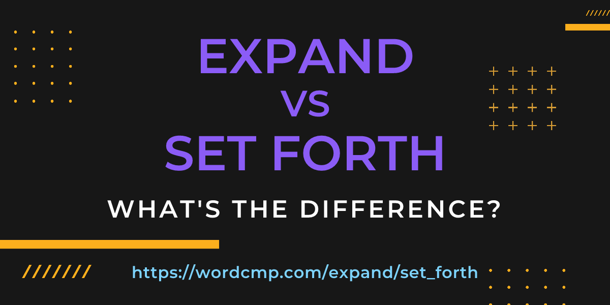Difference between expand and set forth