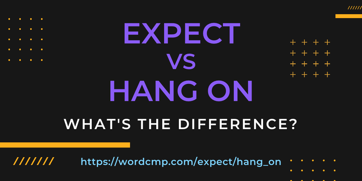 Difference between expect and hang on