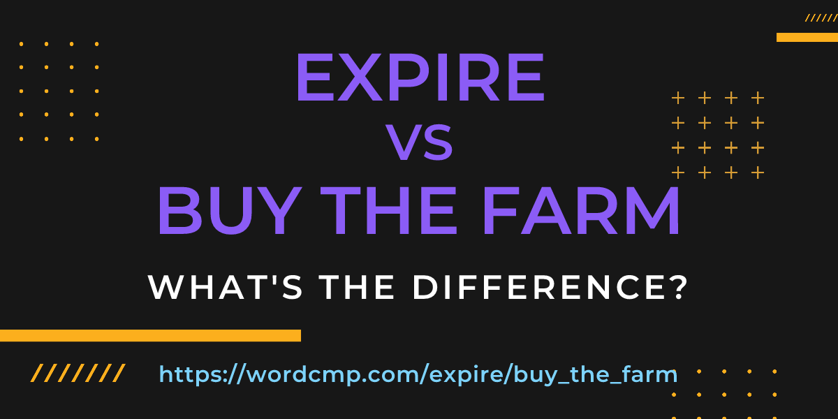 Difference between expire and buy the farm