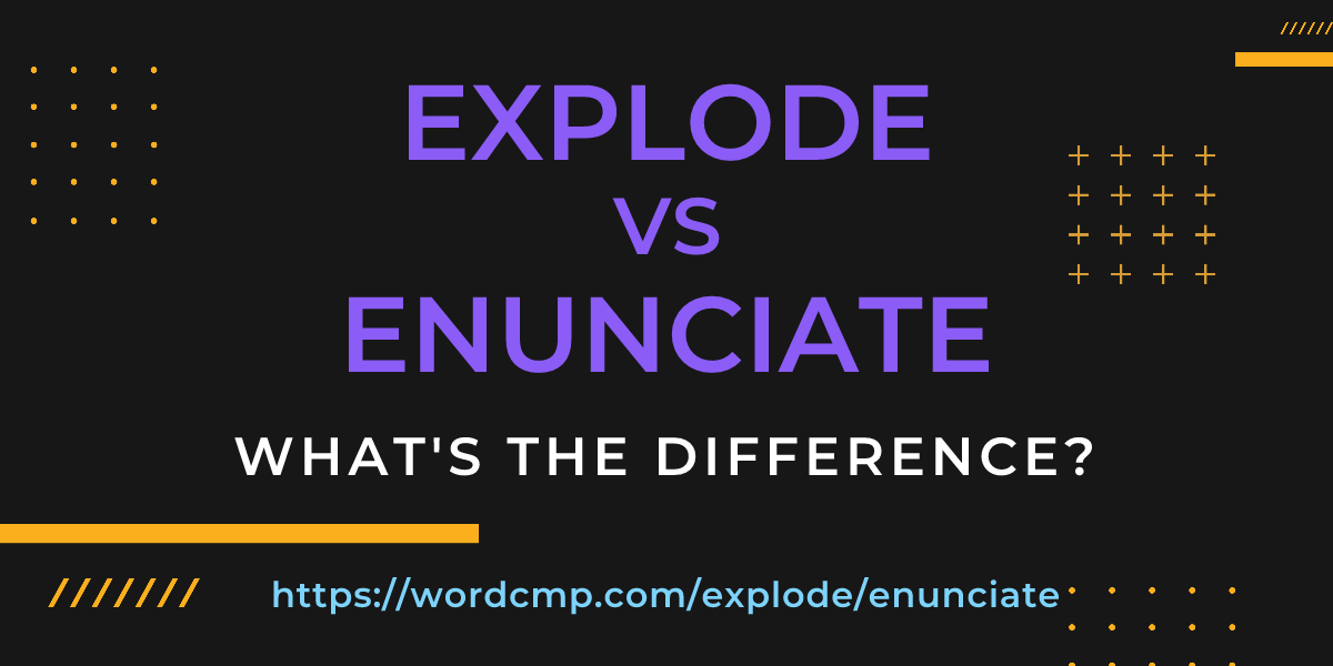Difference between explode and enunciate