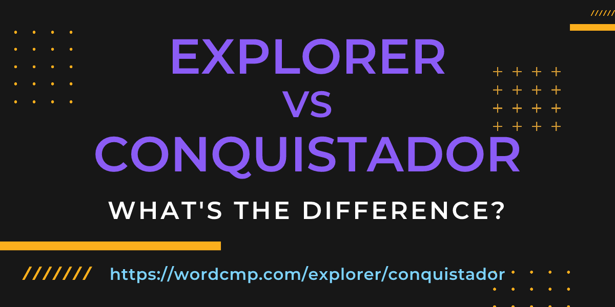 Difference between explorer and conquistador