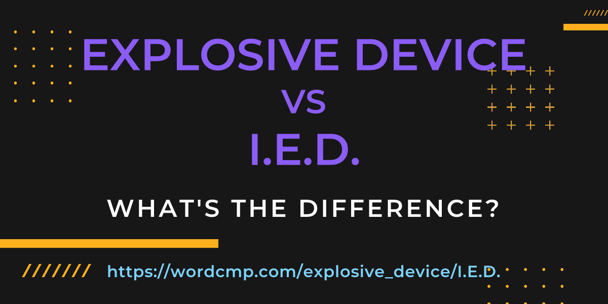 Difference between explosive device and I.E.D.