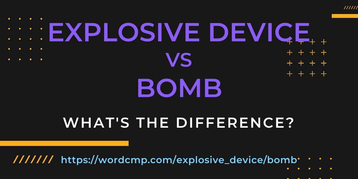 Difference between explosive device and bomb