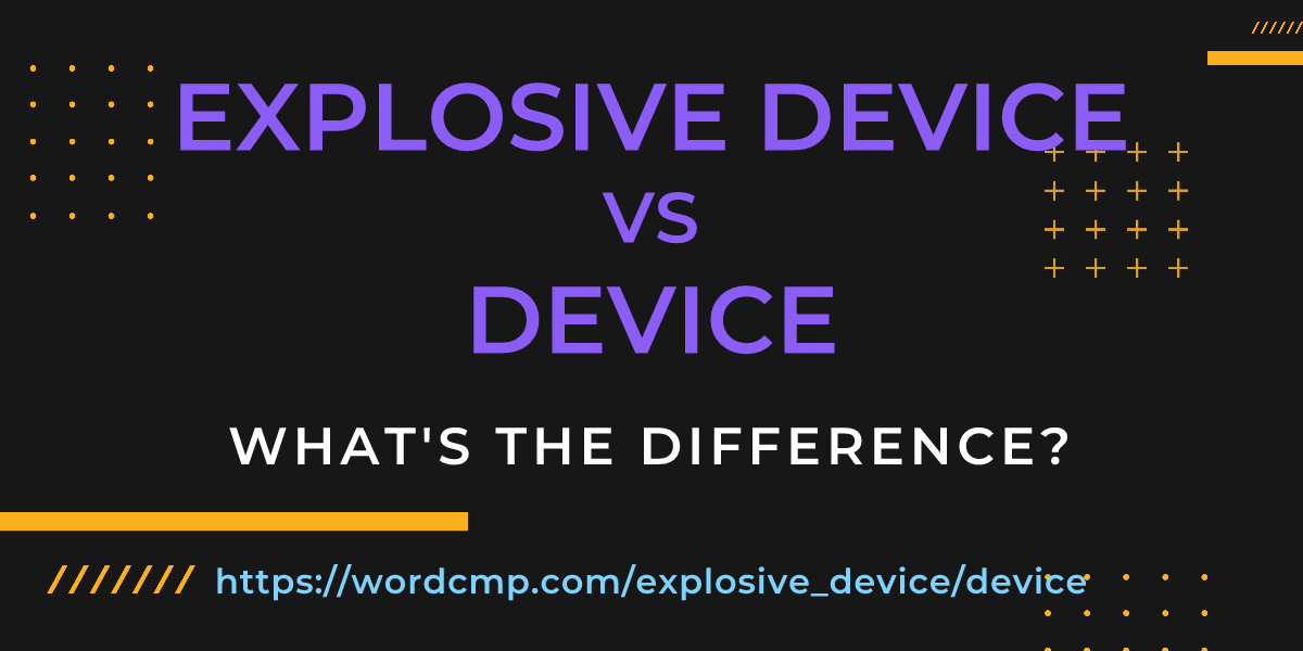 Difference between explosive device and device