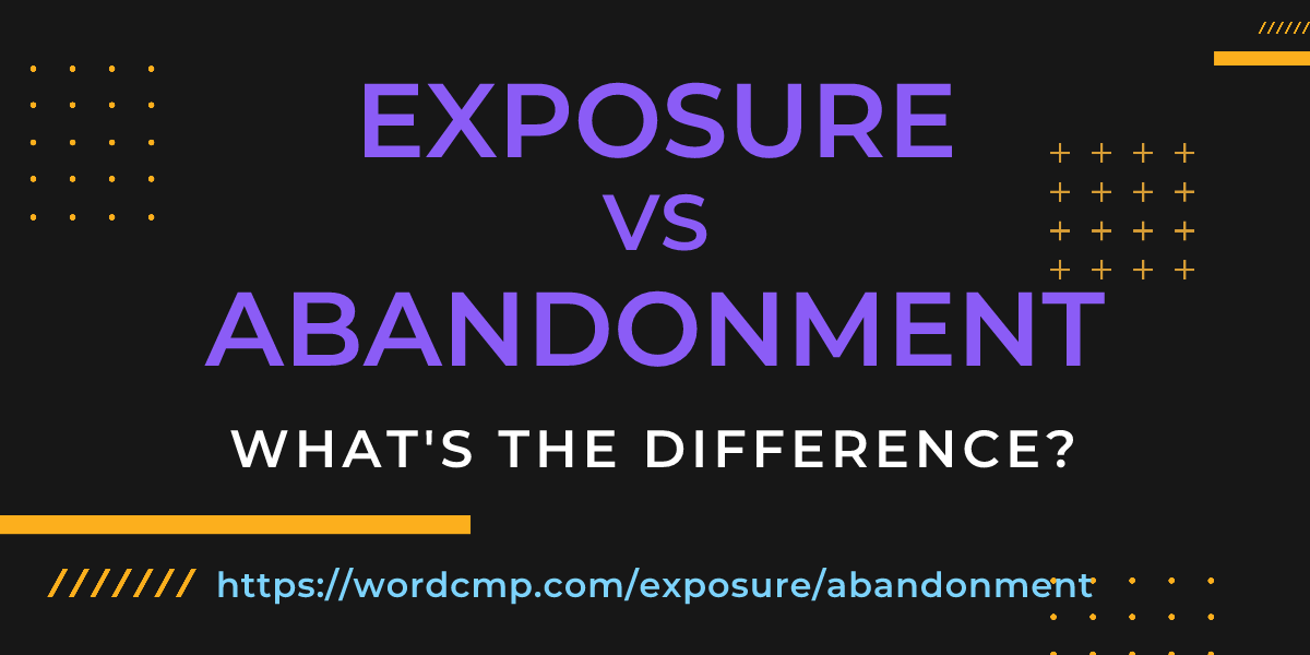 Difference between exposure and abandonment