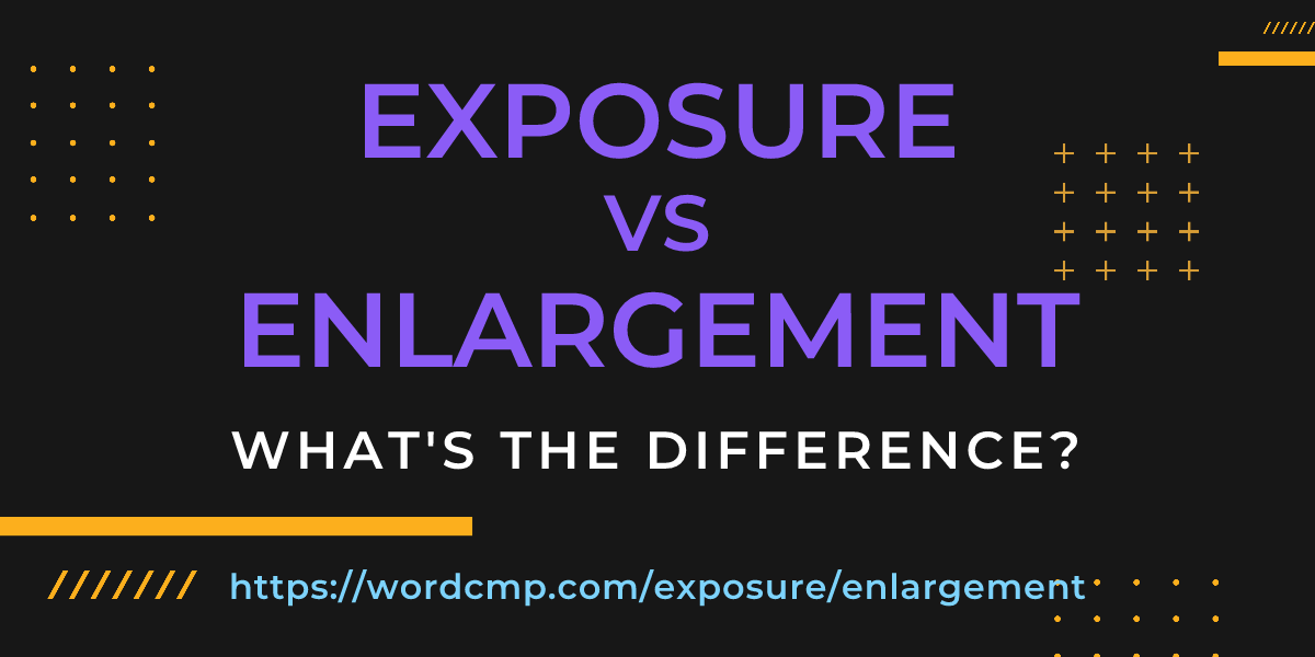 Difference between exposure and enlargement