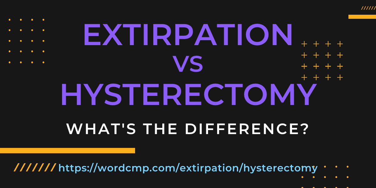 Difference between extirpation and hysterectomy