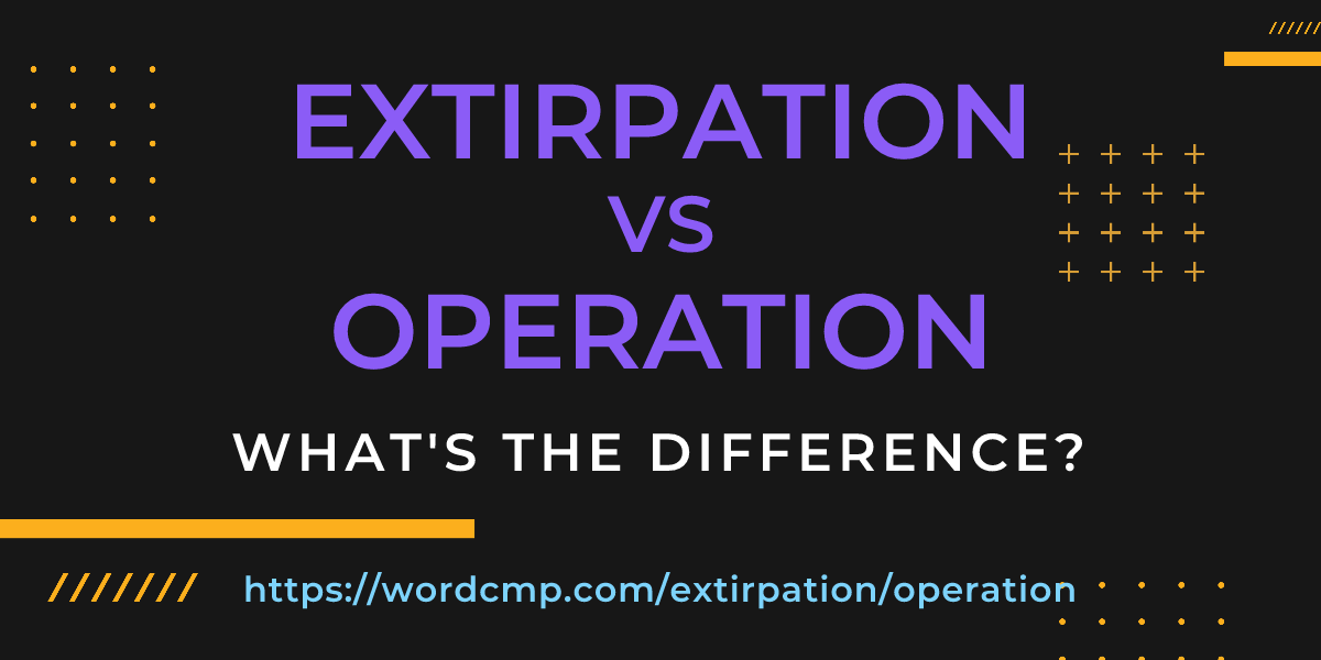 Difference between extirpation and operation