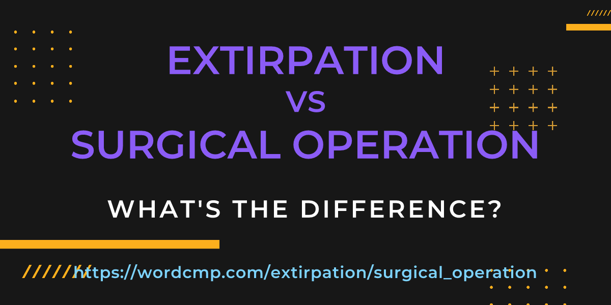 Difference between extirpation and surgical operation