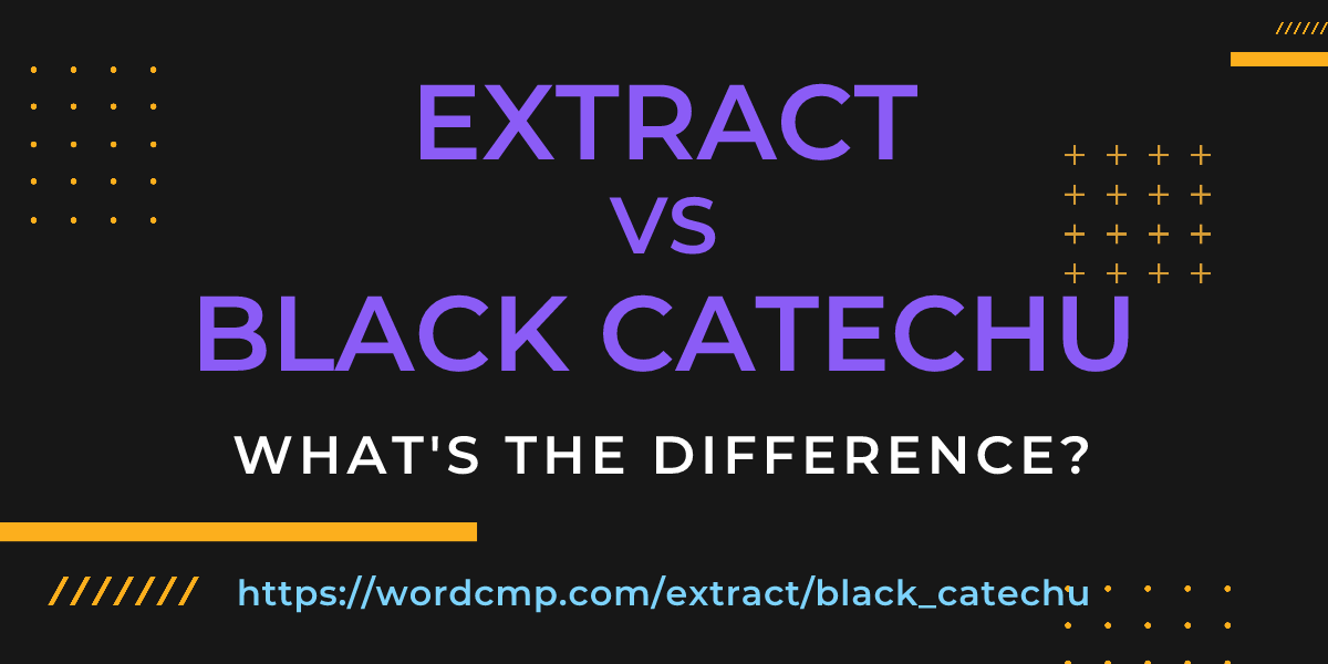 Difference between extract and black catechu