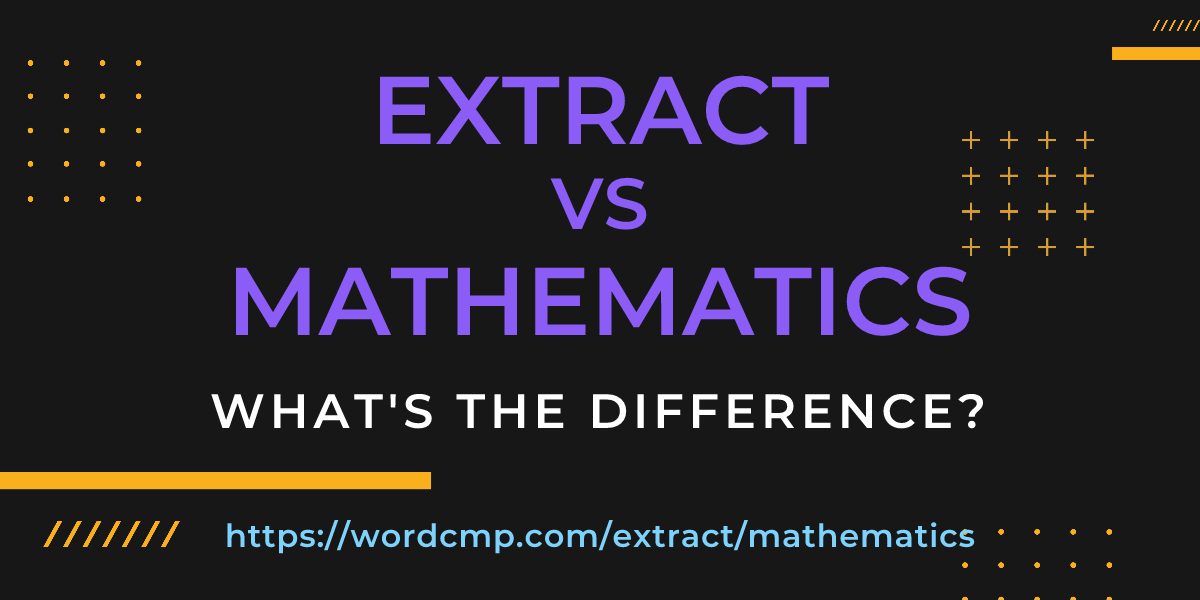 Difference between extract and mathematics
