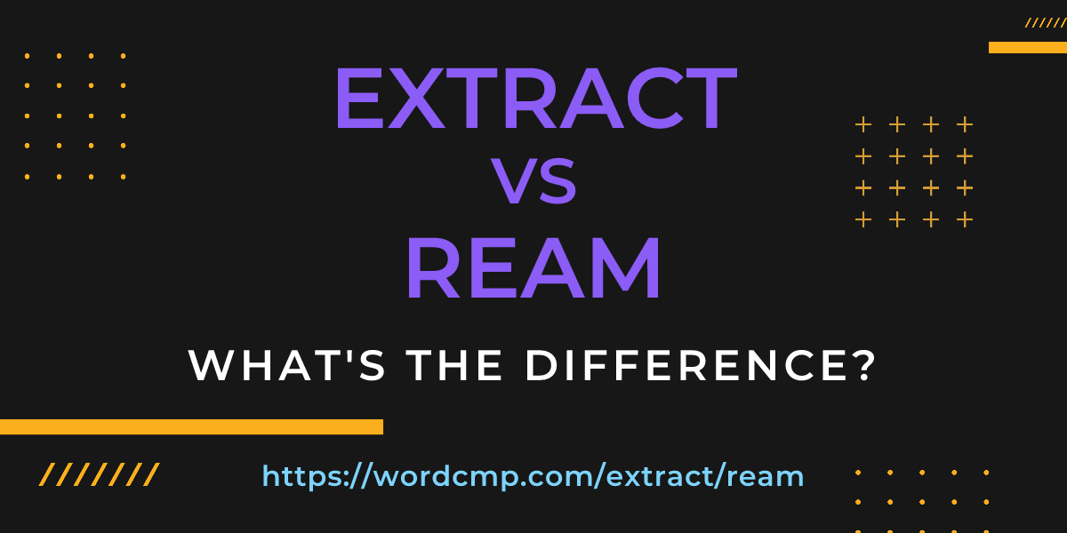 Difference between extract and ream
