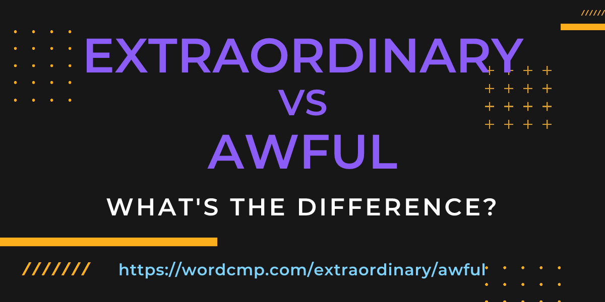 Difference between extraordinary and awful