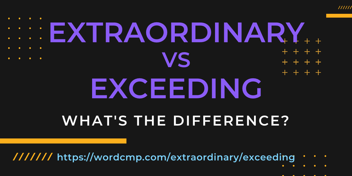 Difference between extraordinary and exceeding