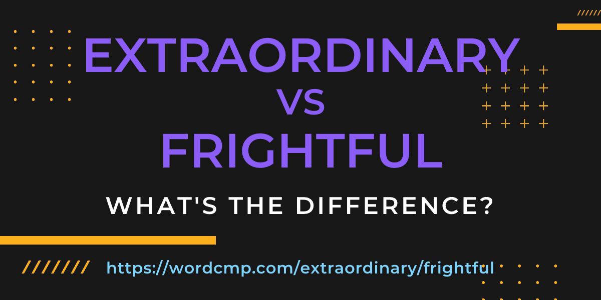 Difference between extraordinary and frightful