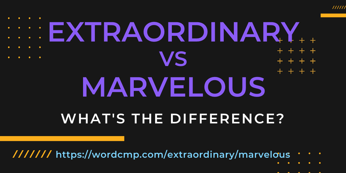 Difference between extraordinary and marvelous