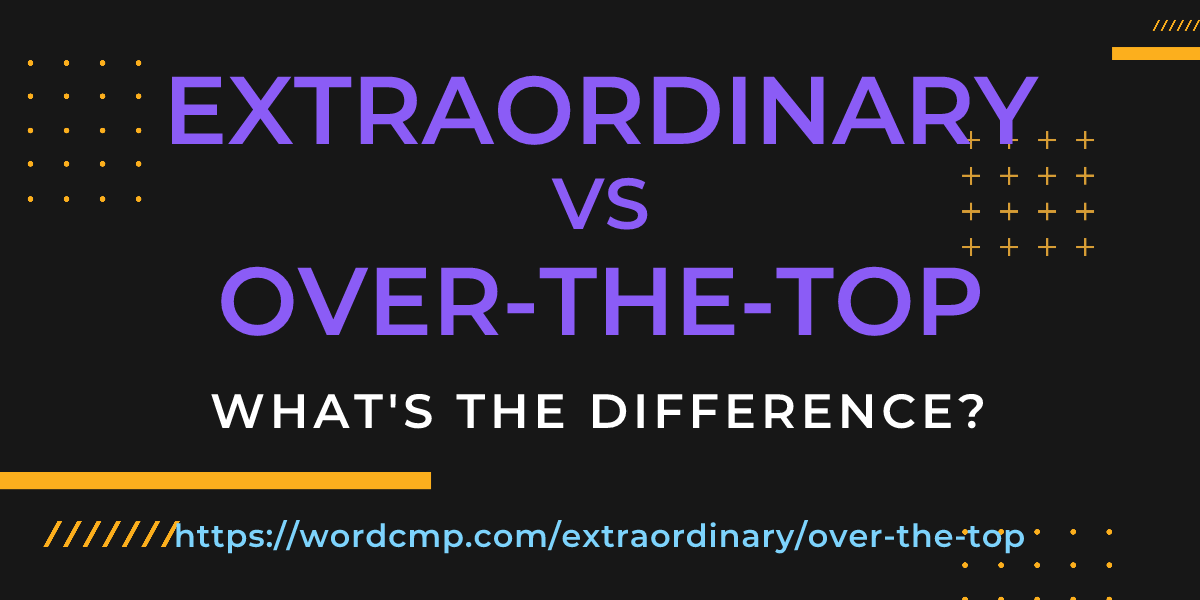 Difference between extraordinary and over-the-top