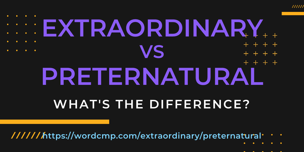 Difference between extraordinary and preternatural