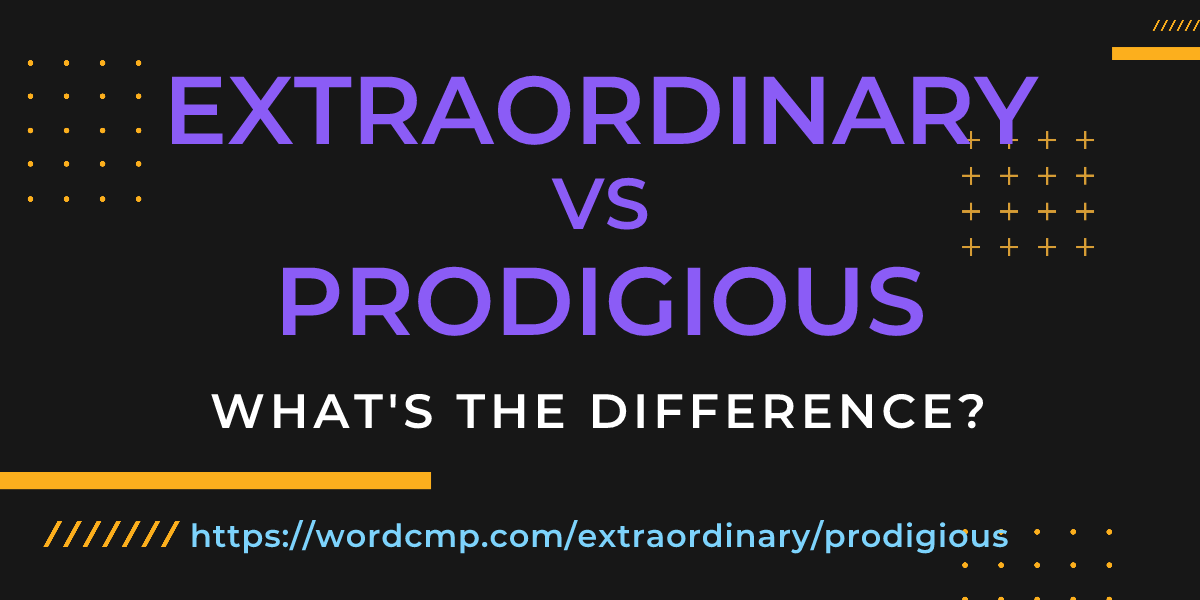 Difference between extraordinary and prodigious