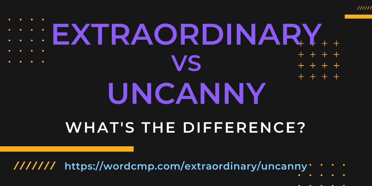 Difference between extraordinary and uncanny