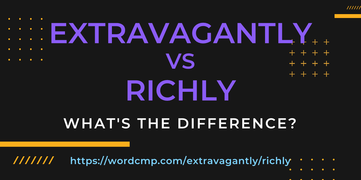 Difference between extravagantly and richly