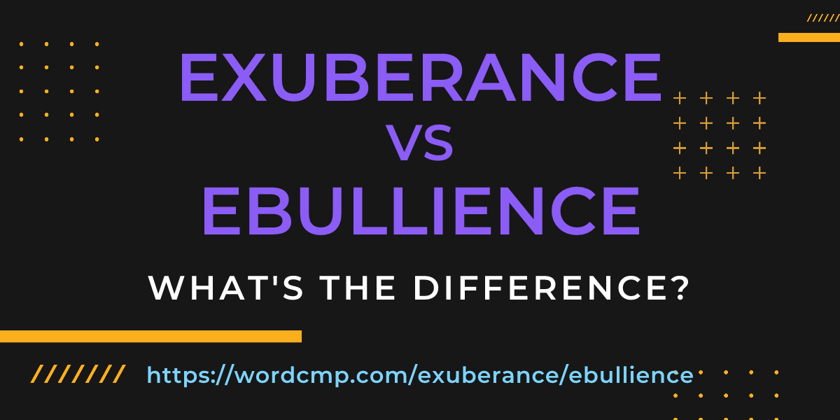 Difference between exuberance and ebullience