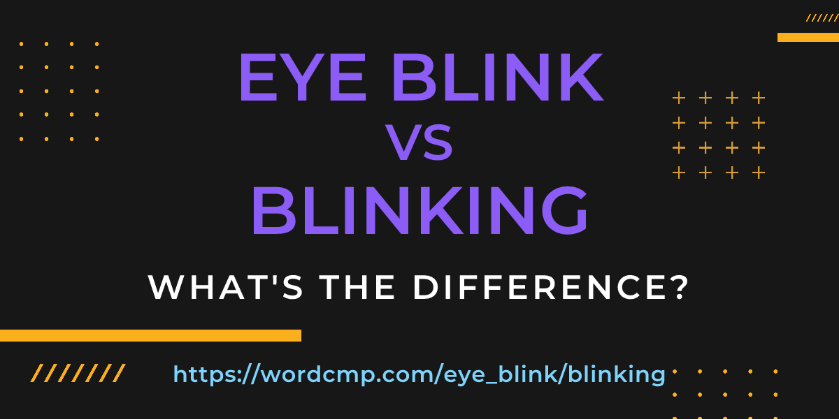 Difference between eye blink and blinking