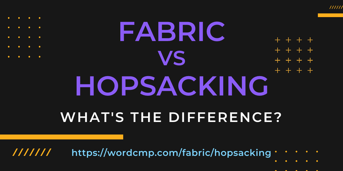 Difference between fabric and hopsacking