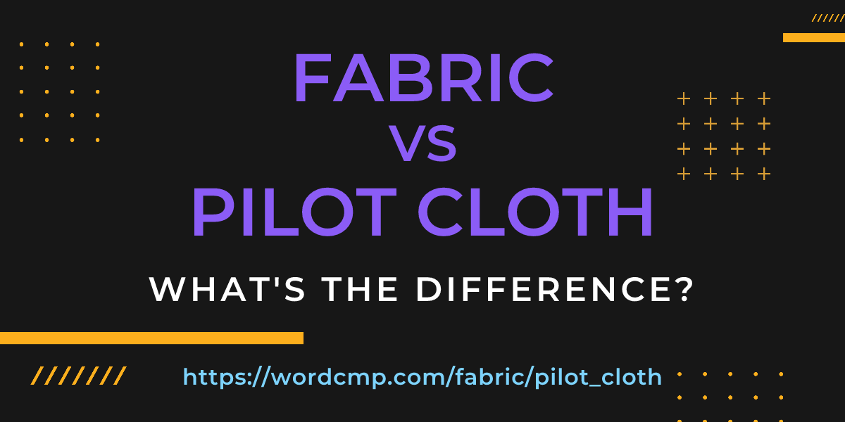 Difference between fabric and pilot cloth