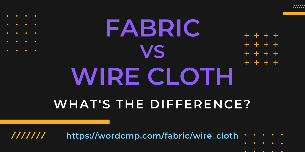 Difference between fabric and wire cloth