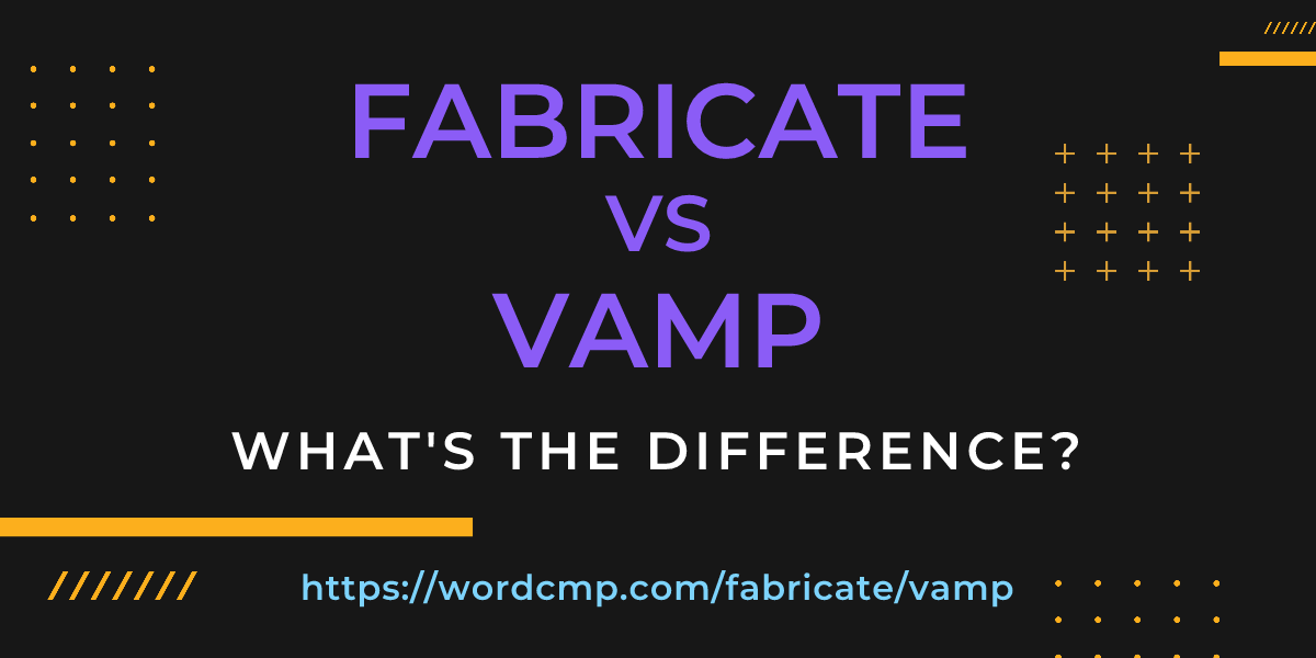 Difference between fabricate and vamp