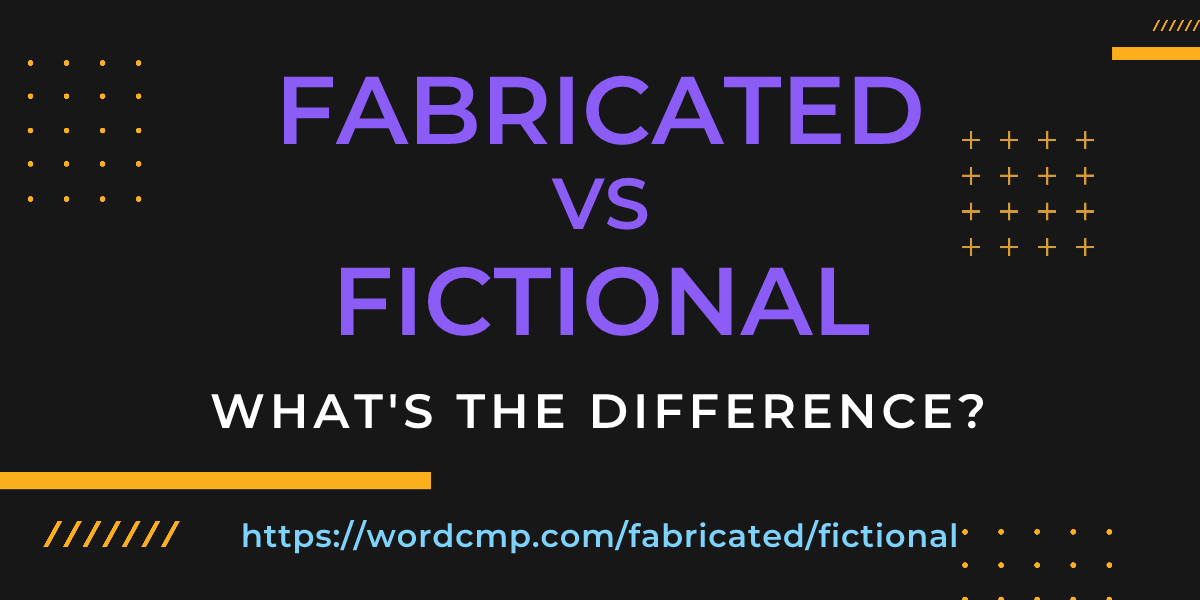 Difference between fabricated and fictional