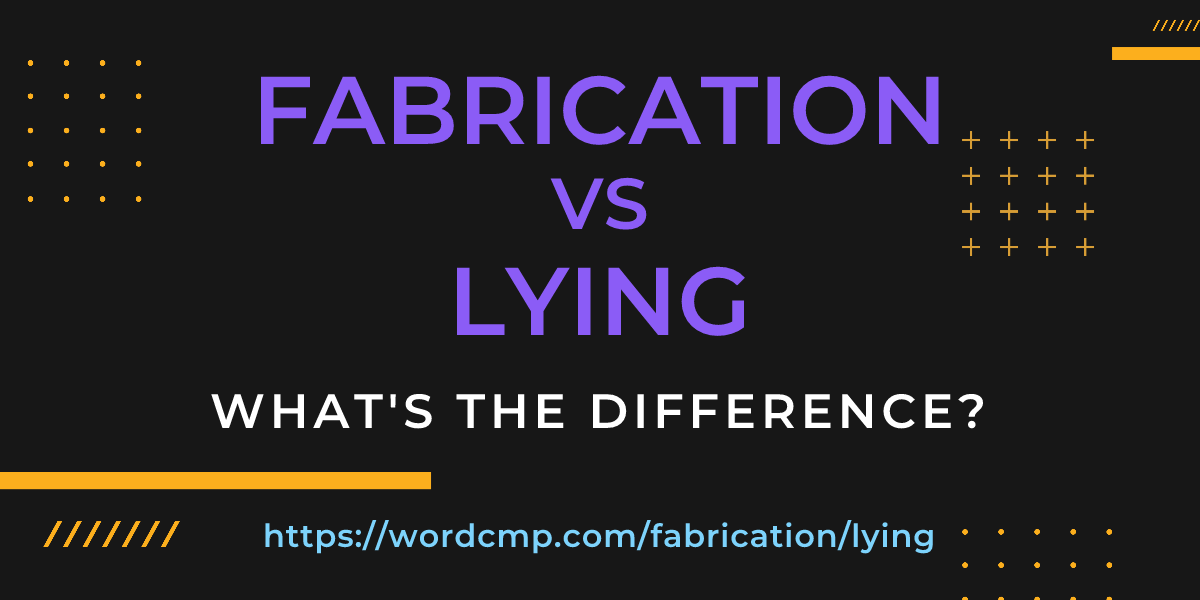 Difference between fabrication and lying
