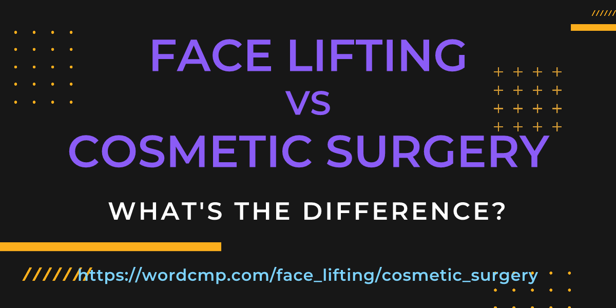 Difference between face lifting and cosmetic surgery