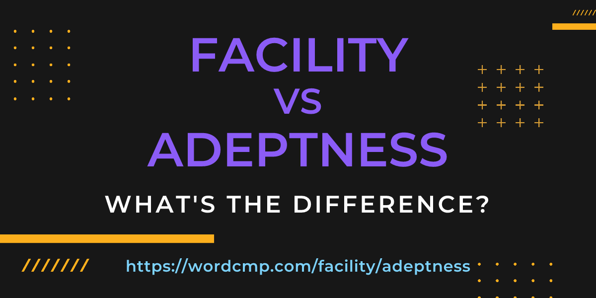 Difference between facility and adeptness